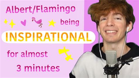 Albertflamingo Being Inspirational For Almost 3 Minutes Youtube