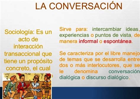 Es una organisacion que sirve para trabajar juntos en favor de la paz y la seguridad de los pueblos, así como para luchar contra la pobreza y la injusticia. Para qué sirve la conversación - La conversación