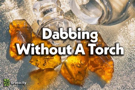 How To Dab Without A Torch Grasscity