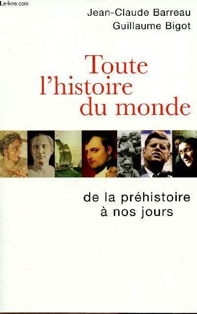 Toute Lhistoire Du Monde De La Prehistoire A Nos Jours By Barreau Jean