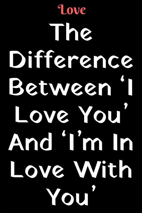 The Difference Between ‘i Love You And ‘im In Love With You I Love