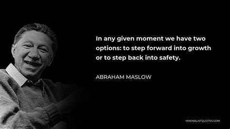 Abraham Maslow Quote In Any Given Moment We Have Two Options To Step
