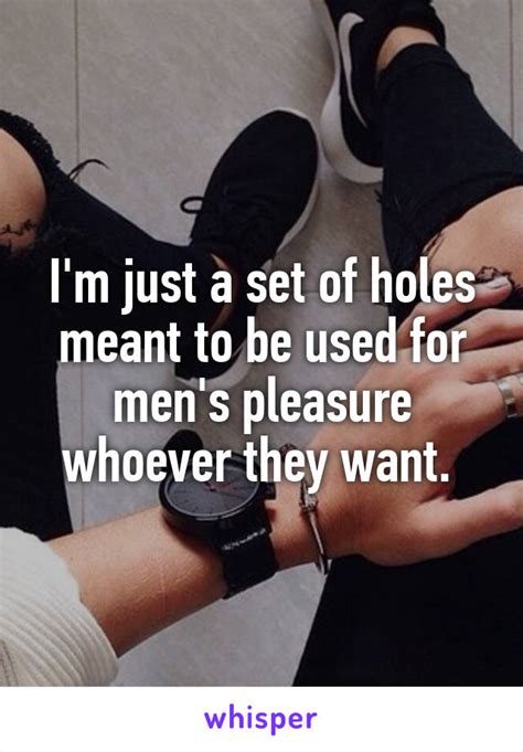 Im Just A Set Of Holes Meant To Be Used For Mens Pleasure Whoever
