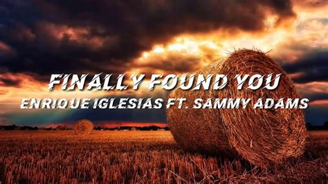 Enrique Iglesias Ft Sammy Adams Finally Found You Lyrics Youtube