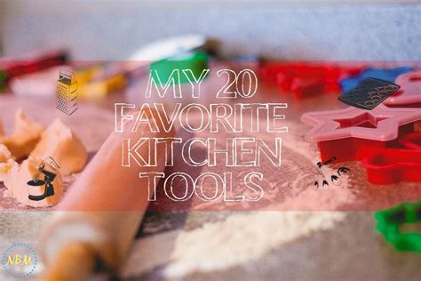 My 20 Favorite Kitchen Tools Want To Know What I Use In My Kitchen