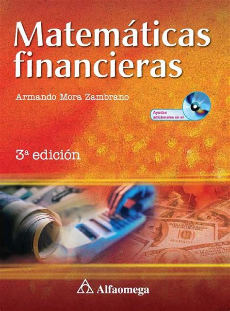 Archivo en formato pdf, 100% español, completo. Matematicas financieras 3° edi armando mora zambrano ...