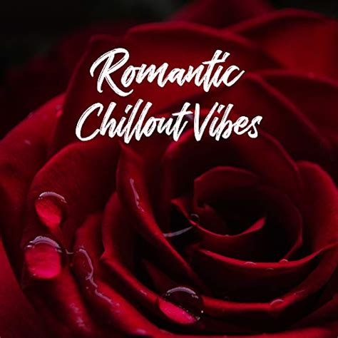 Romantic Chillout Vibes Sexy Chill Out By Chillout Lounge Chill Out 2018 Chill Out 2016 On