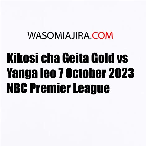 Kikosi Cha Geita Gold Vs Yanga Leo 7 October 2023 Nbc Premier League