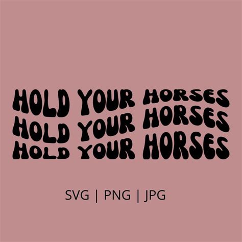 Hold Your Horses Svg Png Digital Download Trendy Retro Etsy