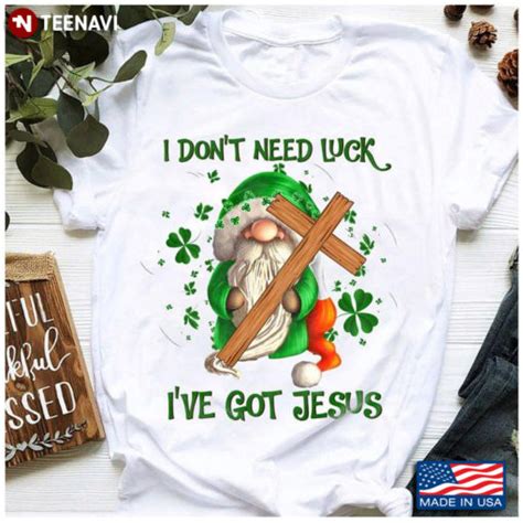 I Dont Need Luck Ive Got Jesus Gnome St Patricks Day Teenavi Reviews On Judge Me