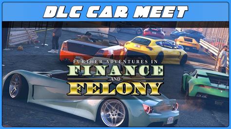 Finance And Felony Dlc Gta 5 Online Car Meet Youtube
