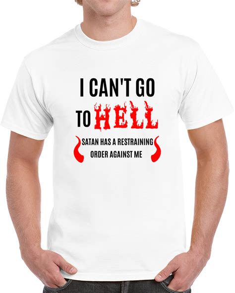 I Cant Go To Hell Restraining Order T Shirt Sarcastic Cool T Humor