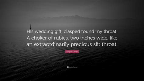 Angela Carter Quote “his Wedding T Clasped Round My Throat A