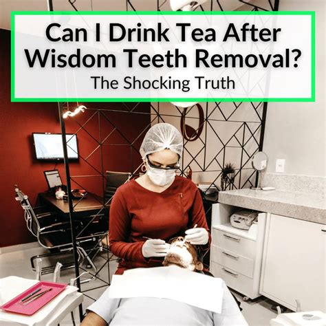 Can I Drink Tea After Wisdom Teeth Removal The Surprising Truth