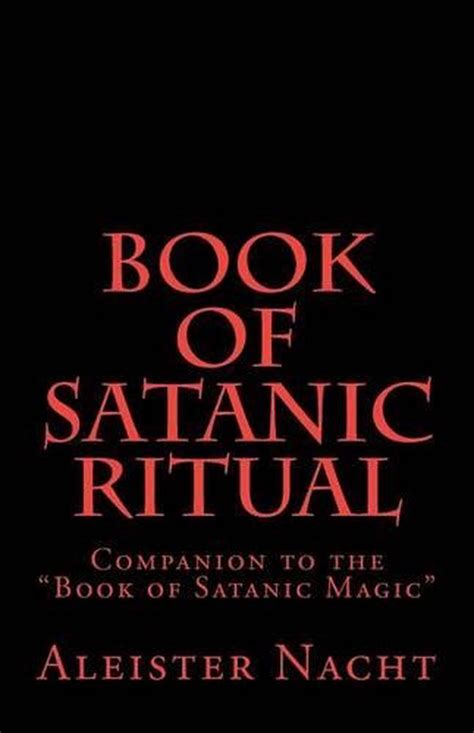 Book Of Satanic Ritual Companion To The Book Of Satanic Magic By Aleister Nacht 9781475169560