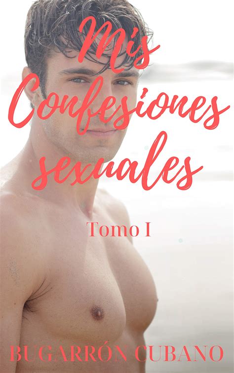 mis confesiones sexuales tomo i by bugarron cubano goodreads
