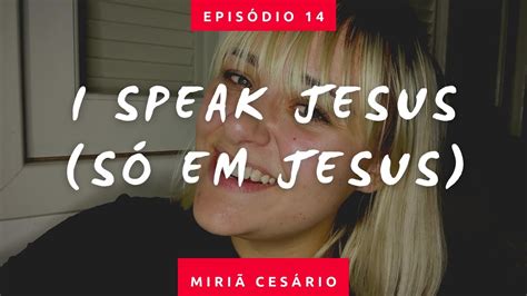 I Speak Jesus S Em Jesus Miri Ces Rio Cover Tradu O Youtube