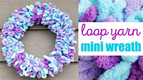 How To Make The Loop Yarn Mini Wreath Youtube