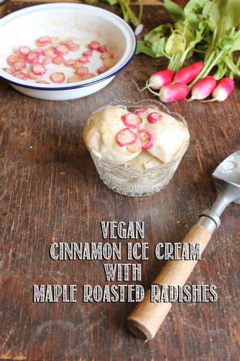 Vegan Cinnamon Ice Cream With Maple Roasted Radishes Recipe