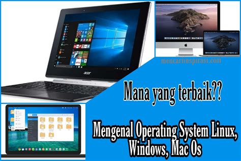 Kenali Sistem Operasi Windows Linux Dan Mac Os Mencari Inspirasi