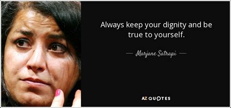 Marjane Satrapi Quote Always Keep Your Dignity And Be True To Yourself