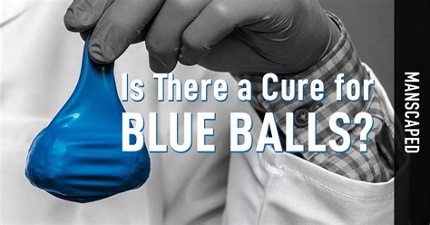 is there a cure for blue balls manscaped
