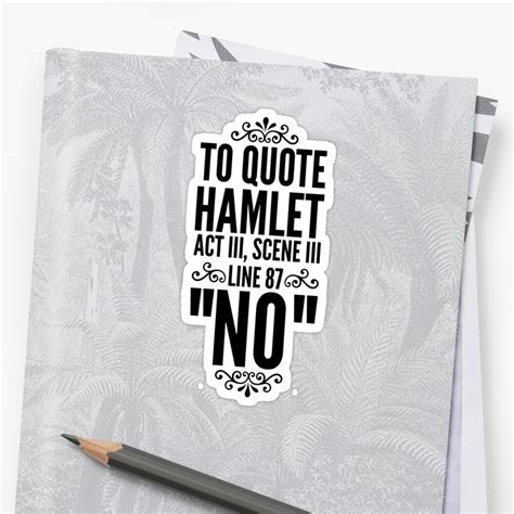 In hamlet's mind, the world is in chaos and the remarriage is the apex of things spiraling out of control. "NO - Hamlet Shakespeare Quote" Stickers by katrinawaffles ...