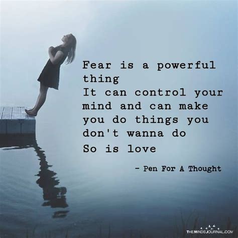 Fear Is A Powerful Thing It Can Control Your Mind And Can Make You Do