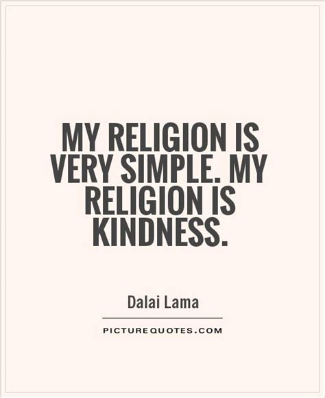 (we should not make comparisons between two people, because it is very likely unjust to one or other of them — or to both.) My religion is very simple. My religion is kindness | Picture Quotes