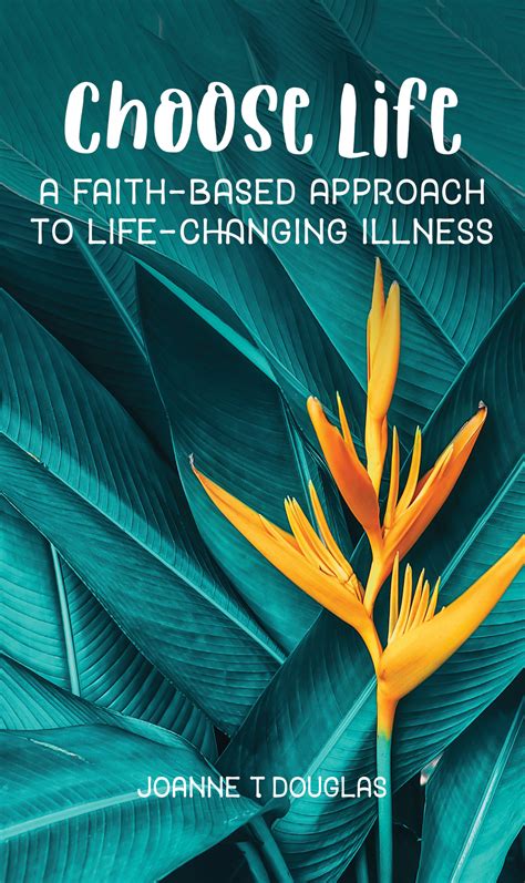 Choose Life A Faith Based Approach To Life Changing Illness