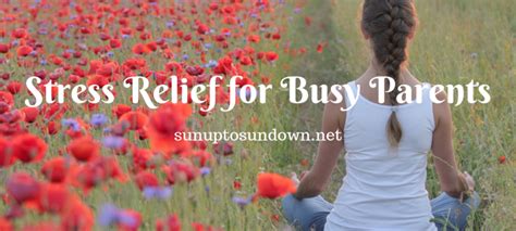 Stress Relief For Busy Parents Sunup To Sundown