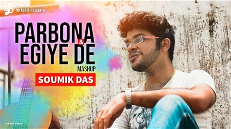 Bengali Mashup Parbona Egiye De Soumik Das Arijit Singh Sd