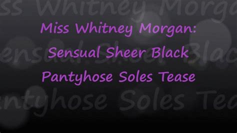 miss whitney morgan sensual sheer black pantyhose soles tease pt1 wmv better in pairs