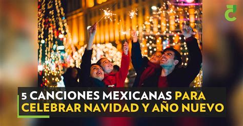 5 Canciones Mexicanas Para Celebrar Navidad Y Año Nuevo