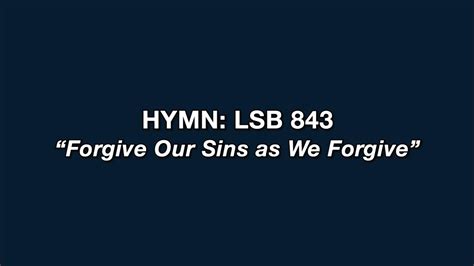 Hymn 843 Forgive Our Sins As We Forgive Youtube