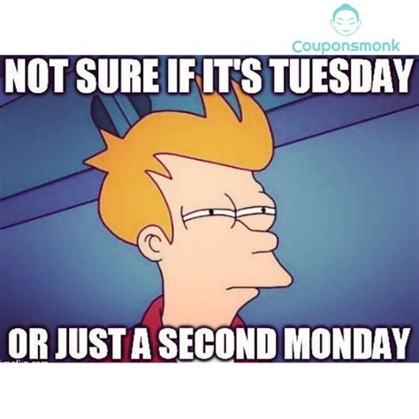 Tuesday is monday's sister only more beautiful than monday. Tuesday = Second Monday🙄 #CouponsMonk #USA #Memes # ...