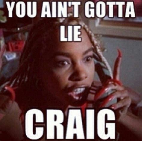 You Aint Got To Lie Craig You Aint Got To Lie I Like To Use This