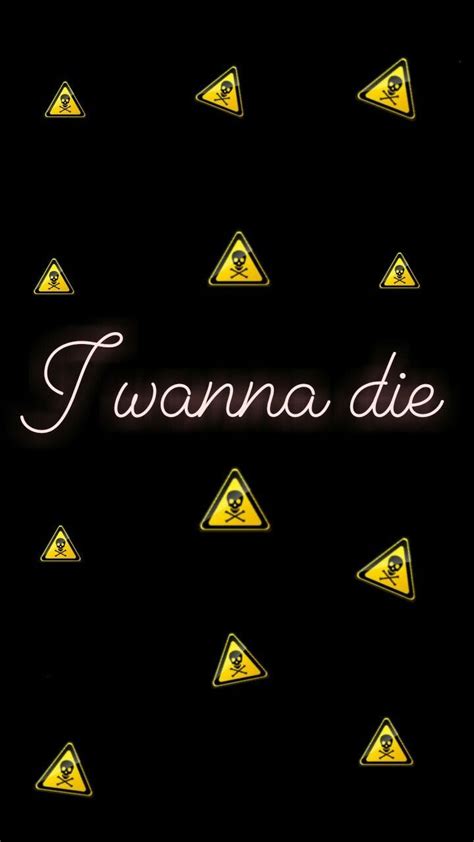 I Wanna Die Wallpapers Wallpaper Cave