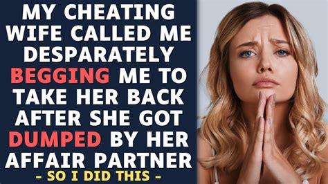 my cheating wife is begging me for forgiveness after her ap dumped her reddit relationships