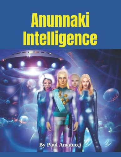 Anunnaki Intelligence The Sumerian Story Of Human Creation Amatucci