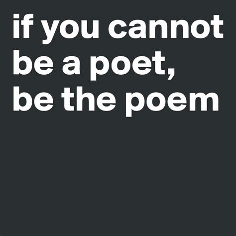 If You Cannot Be A Poet Be The Poem Post By Mathematikos On Boldomatic