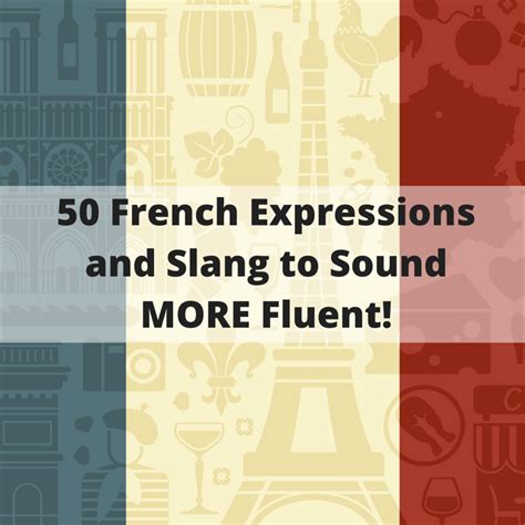 50 French Expressions And Slang To Sound Fluent