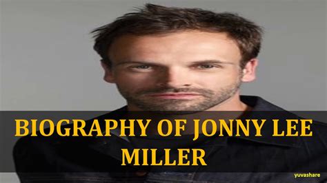 Jonny lee miller, who rose to fame as a heroin addict in hit 1996 film trainspotting, is to depict a very different side of 1990s life after being cast as former pm sir john major. BIOGRAPHY OF JONNY LEE MILLER - YouTube