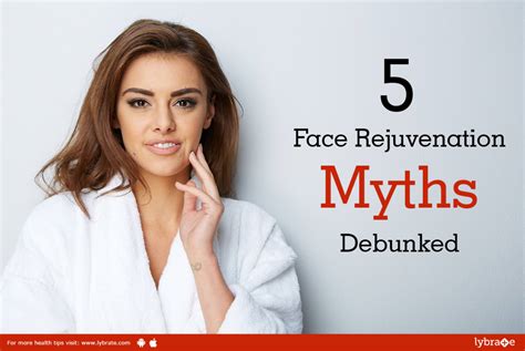 5 Face Rejuvenation Myths Debunked By Dr Pk Talwar Lybrate