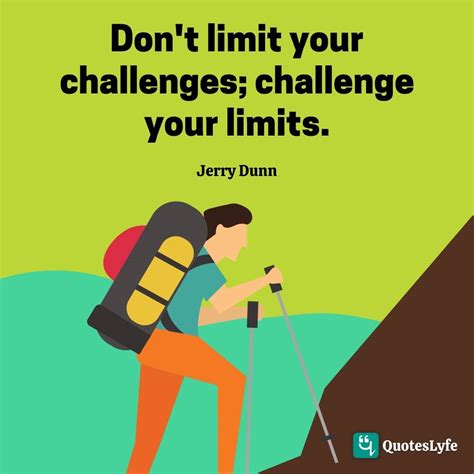 Dont Limit Your Challenges Challenge Your Limits Quote By Jerry