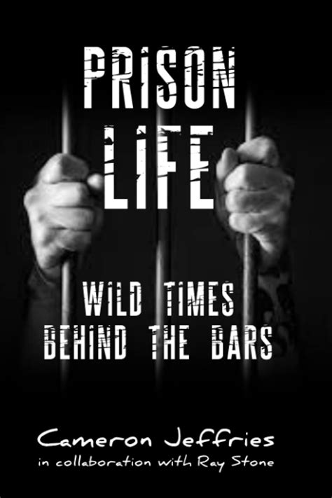 Prison Life Wild Times Behind The Bars By Cameron Jeffries Goodreads