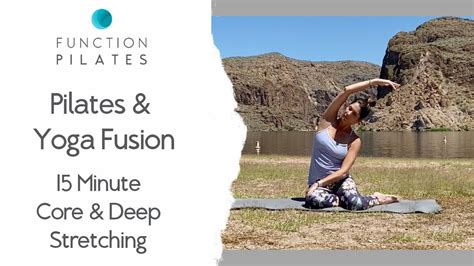 Pilates And Yoga Fusion 15 Minute Core And Deep Stretching Youtube