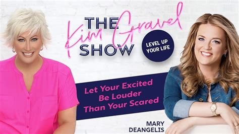 The Kim Gravel Show Let Your Excited Be Louder Than Your Scared With