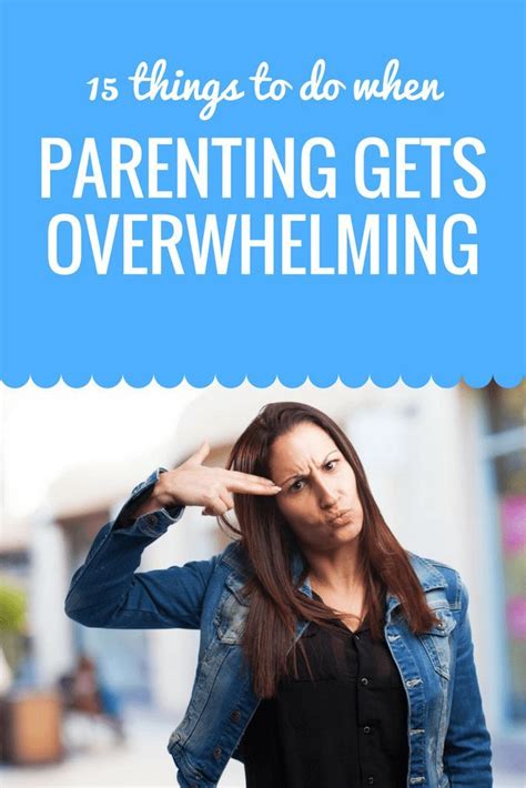 15 Things To Do When Parenting Gets Overwhelming Parenting Techniques