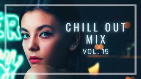 chill out mix [ 1 hour ] the best of chillstep ambient electronic vol 15 youtube